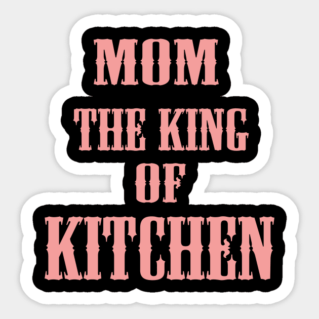 MOM THE KING OF KITCHEN Sticker by r_s980l